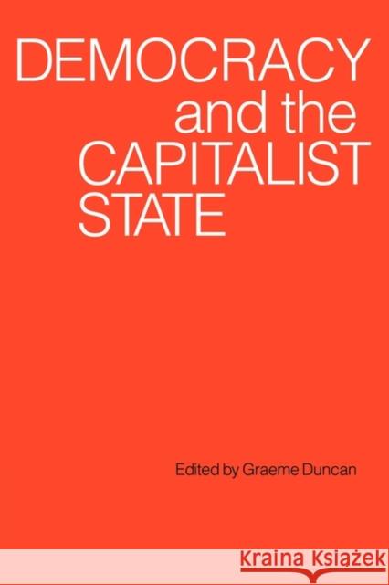 Democracy and the Capitalist State Graeme Duncan Graeme Campbell Duncan 9780521280624 Cambridge University Press