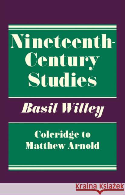 Nineteenth Century Studies: Coleridge to Matthew Arnold Willey, Basil 9780521280662