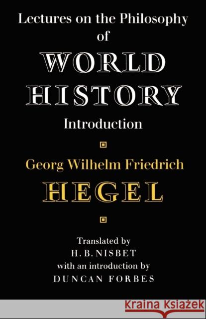 Lectures on the Philosophy of World History Georg Wilhelm Friedri Hegel D. Forbes H. B. Nisbet 9780521281454 Cambridge University Press