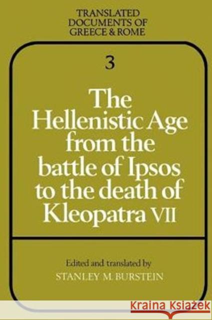 The Hellenistic Age from the Battle of Ipsos to the Death of Kleopatra VII Stanley M. Burstein 9780521281584
