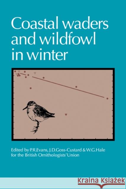 Coastal Waders and Wildfowl in Winter P. R. Evans J. D. Goss-Custard W. G. Hale 9780521281676 Cambridge University Press