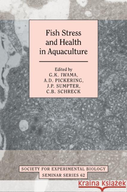 Fish Stress and Health in Aquaculture G. K. Iwama A. D. Pickering J. P. Sumpter 9780521281706 Cambridge University Press