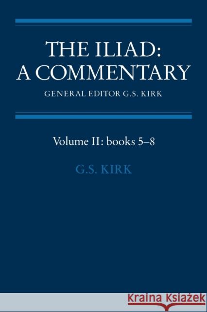 The Iliad: A Commentary: Volume 2, Books 5-8 Homer                                    G. S. Kirk Geoffrey S. Kirk 9780521281720 Cambridge University Press