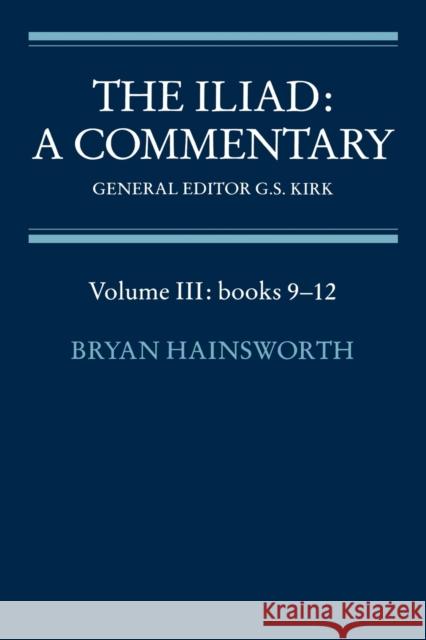 The Iliad: A Commentary: Volume 3, Books 9-12 Jack C. Richards Homer                                    Bryan Hainsworth 9780521281737 Cambridge University Press