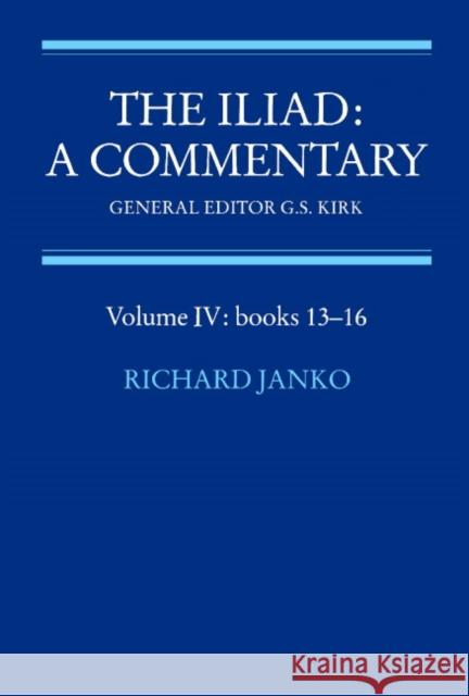 The Iliad: A Commentary: Volume 4, Books 13-16 G. S. Kirk Homer                                    Richard Janko 9780521281744 Cambridge University Press
