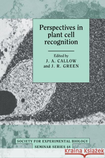 Perspectives in Plant Cell Recognition J. A. Callow J. R. Green 9780521281805 Cambridge University Press