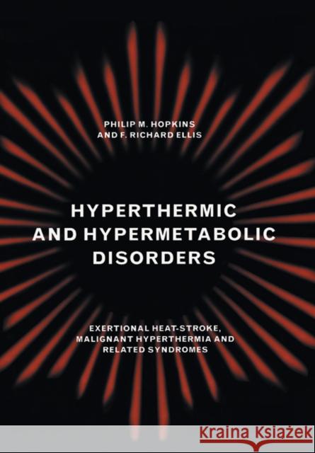 Hyperthermic and Hypermetabolic Disorders: Exertional Heat-Stroke, Malignant Hyperthermia and Related Syndromes Hopkins, Philip M. 9780521281829 Cambridge University Press