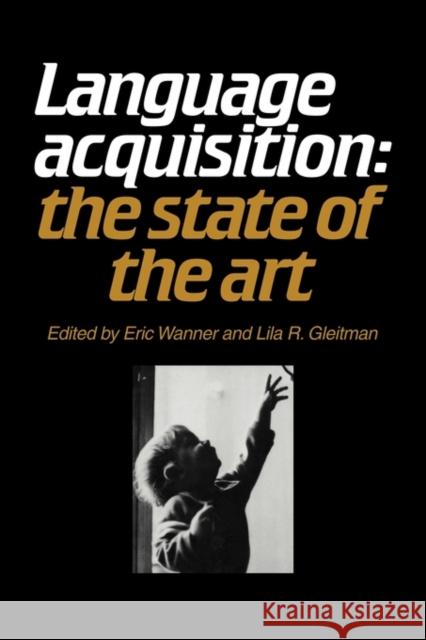 Language Acquisition: The State of the Art Wanner, Eric 9780521282383 Cambridge University Press