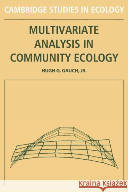 Multivariate Analysis in Community Ecology Hugh G., Jr. Gauch Hugh G., Jr. Gauch 9780521282406 Cambridge University Press