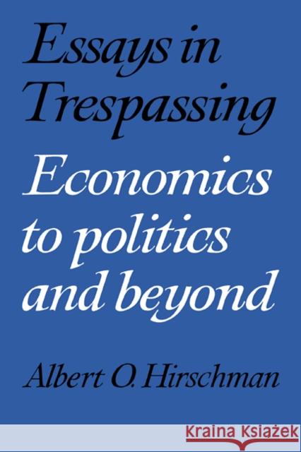 Essays in Trespassing: Economics to Politics and Beyond Hirschman, Albert O. 9780521282437 Cambridge University Press