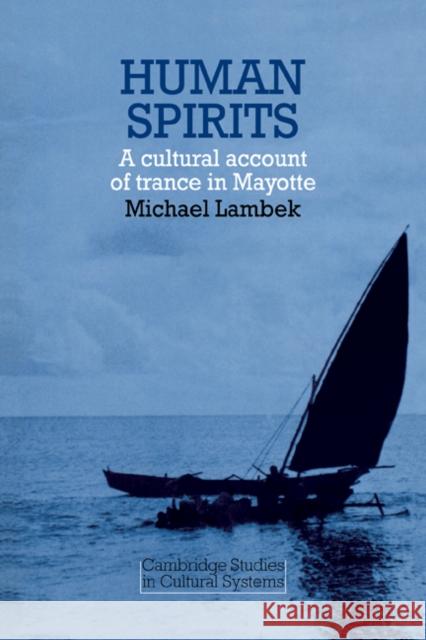 Human Spirits: A Cultural Account of Trance in Mayotte Michael Lambek 9780521282550