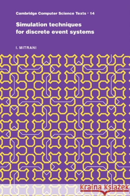 Simulation Techniques for Discrete Event Systems I. Mitrani 9780521282826 Cambridge University Press