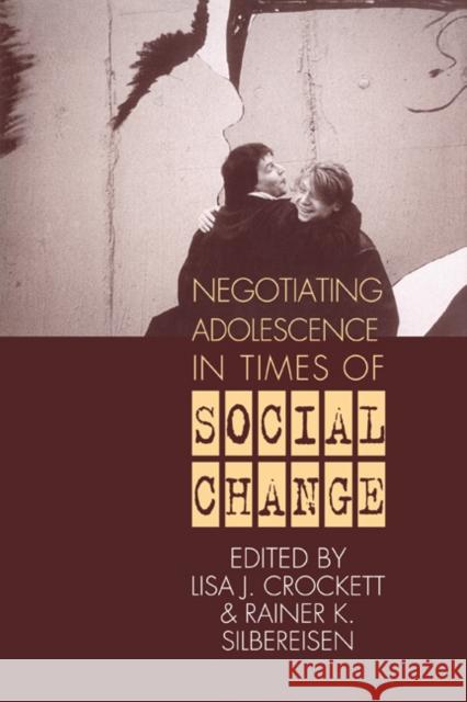 Negotiating Adolescence in Times of Social Change Lisa J. Crockett Rainer K. Silbereisen 9780521283106