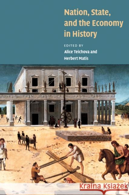 Nation, State and the Economy in History Alice Teichova Herbert Matis 9780521283137
