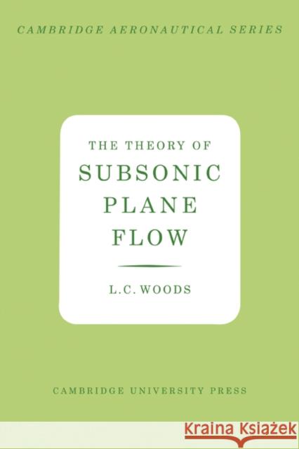 The Theory of Subsonic Plane Flow L. C. Woods 9780521283199 Cambridge University Press