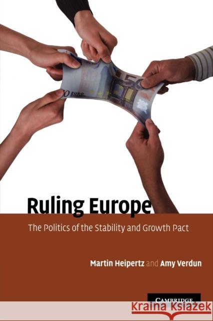 Ruling Europe: The Politics of the Stability and Growth Pact Heipertz, Martin 9780521283304 Cambridge University Press