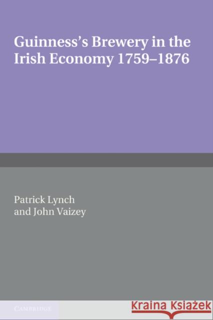 Guinness's Brewery in the Irish Economy 1759-1876 Patrick Lynch John Vaizey 9780521283311