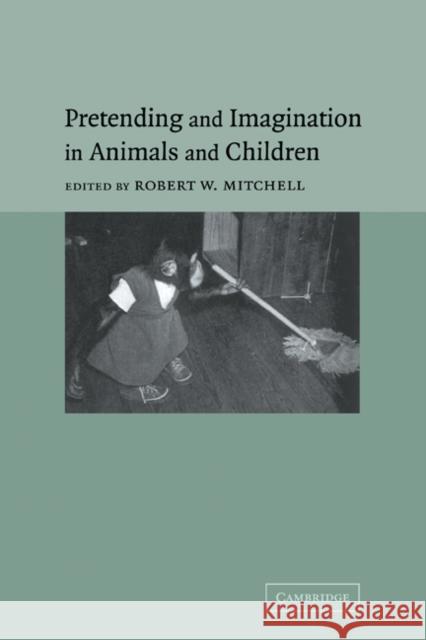 Pretending and Imagination in Animals and Children Robert W. Mitchell 9780521283328 Cambridge University Press