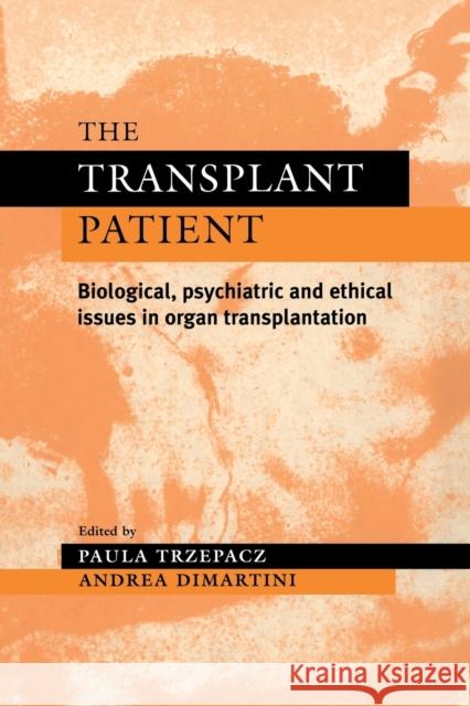 The Transplant Patient: Biological, Psychiatric and Ethical Issues in Organ Transplantation Trzepacz, Paula T. 9780521283335