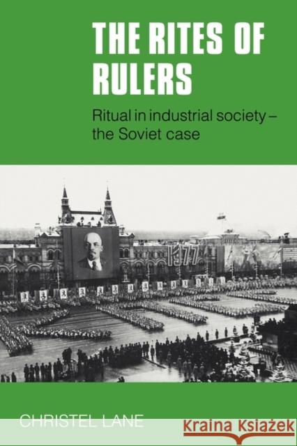 The Rites of Rulers: Ritual in Industrial Society - The Soviet Case Lane, Christel 9780521283472