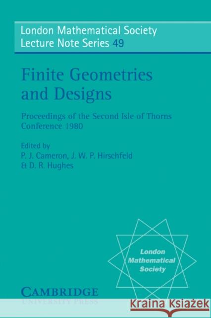 Finite Geometries and Designs: Proceedings of the Second Isle of Thorns Conference 1980 Cameron, P. J. 9780521283786 Cambridge University Press