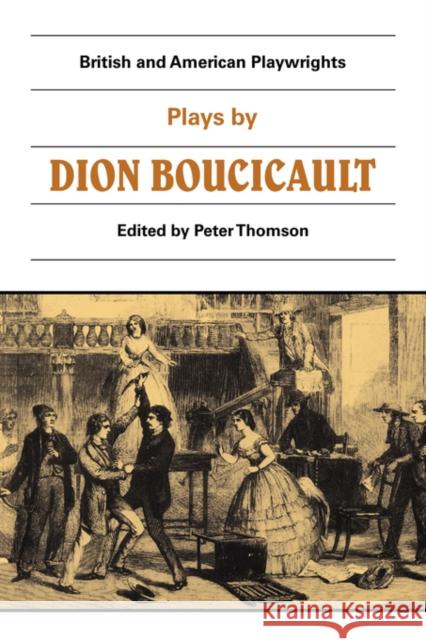 Plays by Dion Boucicault Dion Boucicault Peter Thomson Martin Banham 9780521283953 Cambridge University Press