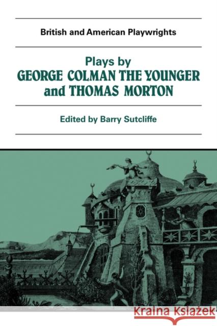 Plays by George Colman the Younger and Thomas Morton: Inkle and Yarico, the Surrender of Calais, the Children in the Wood, Blue Beard or Female Curios Sutcliffe, Barry 9780521284004 Cambridge University Press