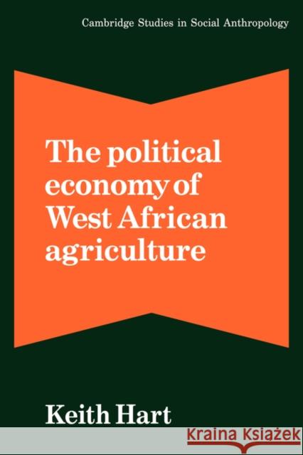 The Political Economy of West African Agriculture Keith Hart Meyer Fortes Edmund Leach 9780521284233