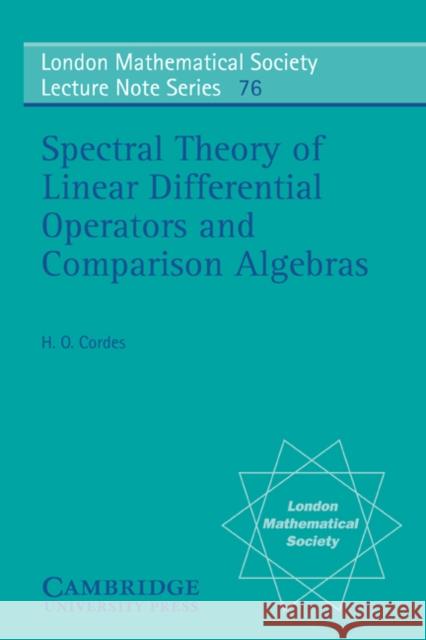 Spectral Theory of Linear Differential Operators and Comparison Algebras H. O. Cordes Heinz Otto Cordes N. J. Hitchin 9780521284431 Cambridge University Press