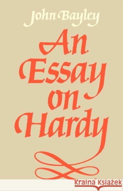 An Essay on Hardy John O. Bayley John Bayley 9780521284622 Cambridge University Press