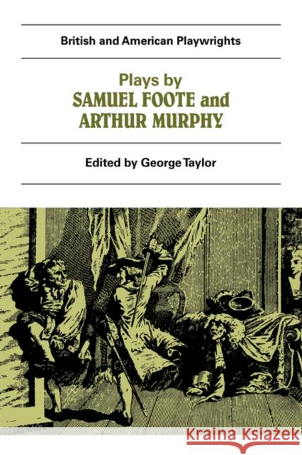 Plays by Samuel Foote and Arthur Murphy: The Minor, the Nabob, the Citizen, Three Weeks After Marriage, Know Your Own Mind Taylor, George 9780521284677