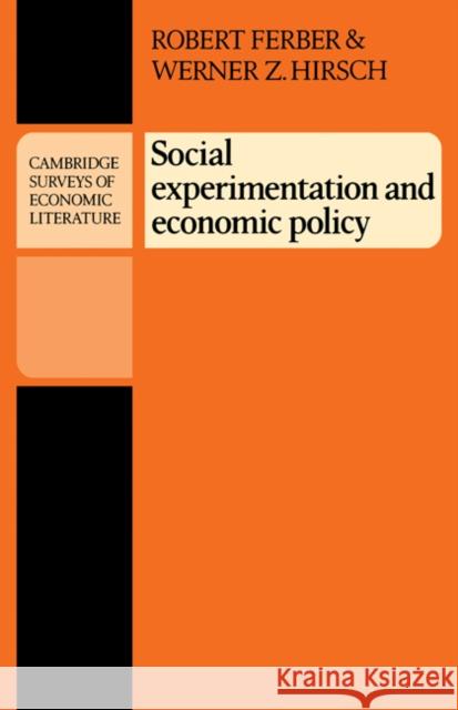 Social Experimentation and Economic Policy Robert Ferber Werner Z. Hirsch 9780521285070 CAMBRIDGE UNIVERSITY PRESS