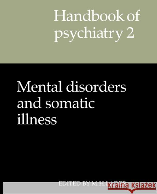 Handbook of Psychiatry: Volume 2, Mental Disorders and Somatic Illness M. H. Lader Malcolm Harold Lader 9780521285353 Cambridge University Press