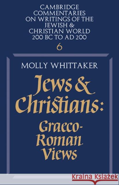 Jews and Christians: Volume 6: Graeco-Roman Views Whittaker, Molly 9780521285568 Cambridge University Press