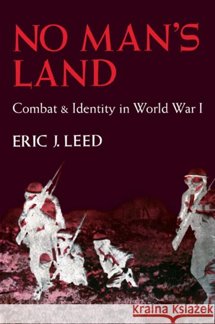 No Man's Land: Combat and Identity in World War 1 Leed, Eric J. 9780521285735 Cambridge University Press