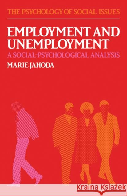 Employment and Unemployment: A Social-Psychological Analysis Jahoda, Marie 9780521285865