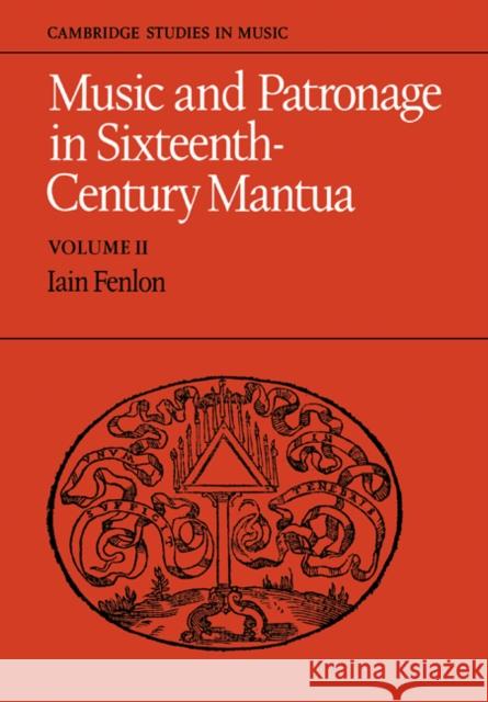 Music and Patronage in Sixteenth-Century Mantua: Volume 2 Iain Fenlon 9780521286039 