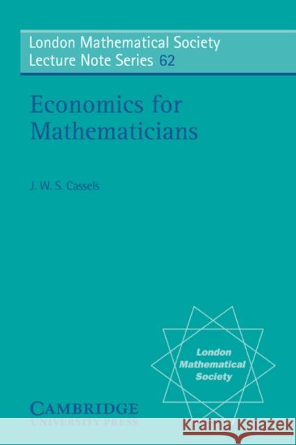 Economics for Mathematicians J. W. S. Cassels N. J. Hitchin 9780521286145