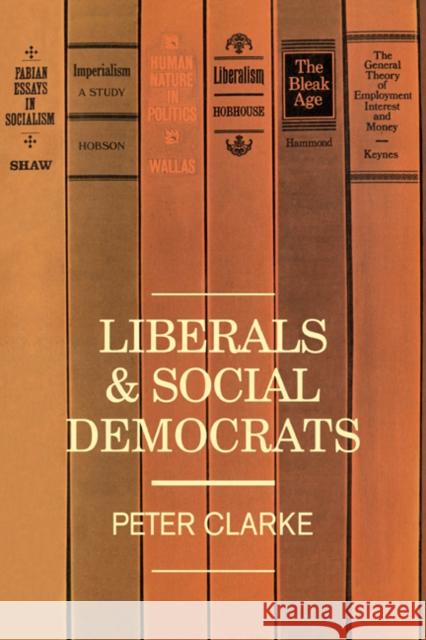 Liberals and Social Democrats P. Clarke Peter Clarke 9780521286510 Cambridge University Press