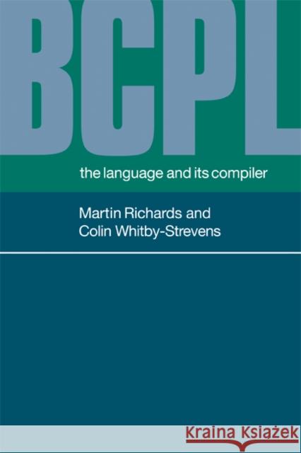 Bcpl: The Language and Its Compiler Richards, Martin 9780521286817 Cambridge University Press