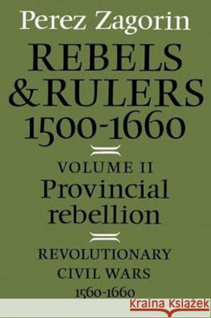 Provincial Rebellion: Revolutionary Civil Wars, 1560-1660 Zagorin, Perez 9780521287128