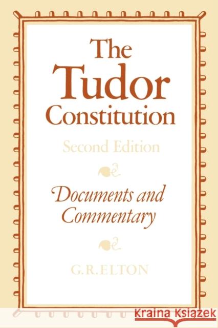The Tudor Constitution: Documents and Commentary Elton, G. R. 9780521287579 Cambridge University Press