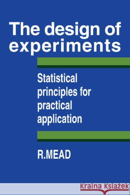 The Design of Experiments: Statistical Principles for Practical Applications Mead, R. 9780521287623 Cambridge University Press