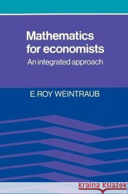 Mathematics for Economists: An Integrated Approach Weintraub, E. Roy 9780521287692 Cambridge University Press