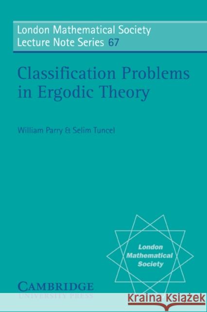 Classification Problems in Ergodic Theory William Parry Selim Tuncel N. J. Hitchin 9780521287944