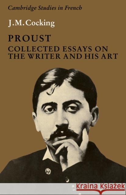 Proust: Collected Essays on the Writer and His Art Cocking, J. M. 9780521287999 Cambridge University Press