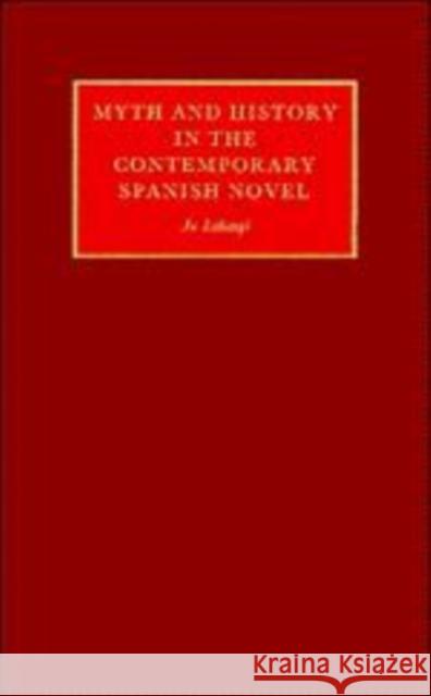 Myth and History in the Contemporary Spanish Novel Jo Labanyi 9780521288460