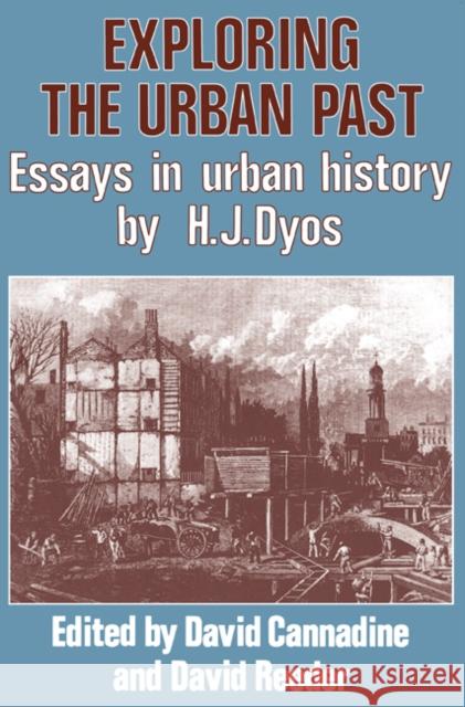 Exploring the Urban Past: Essays in Urban History by H. J. Dyos Cannadine, David 9780521288484 Cambridge University Press