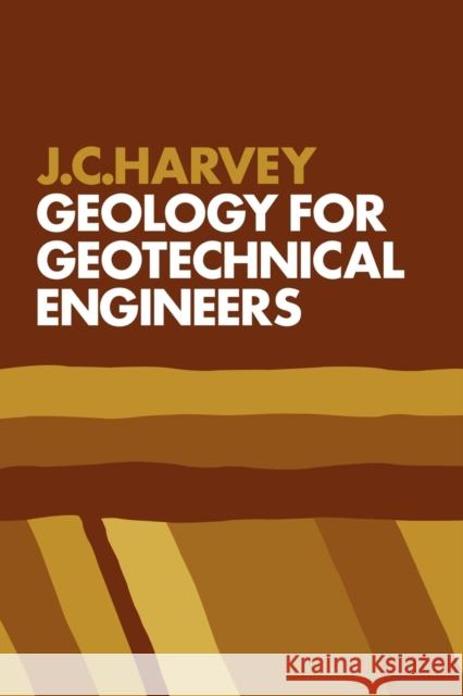 Geology for Geotechnical Engineers J. C. Harvey John C. Harvey 9780521288620 Cambridge University Press