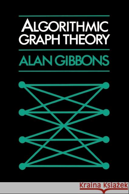 Algorithmic Graph Theory Alan Gibbons Alan Gibbons 9780521288811 Cambridge University Press